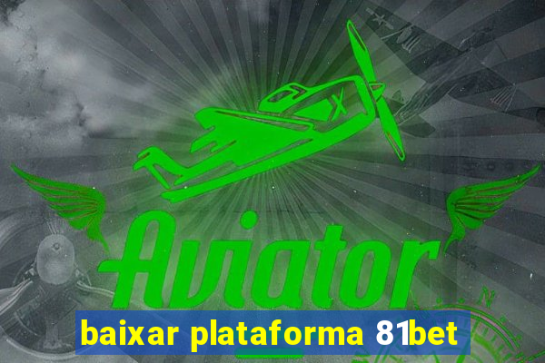 baixar plataforma 81bet